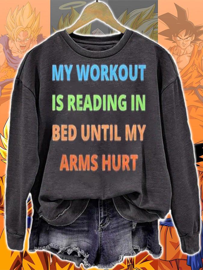 My workout is reading in bed until my arms hurt shirt sweatshirt