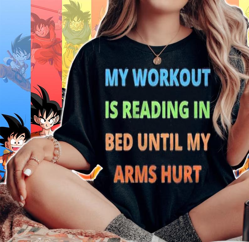 My workout is reading in bed until my arms hurt shirt woman shirt