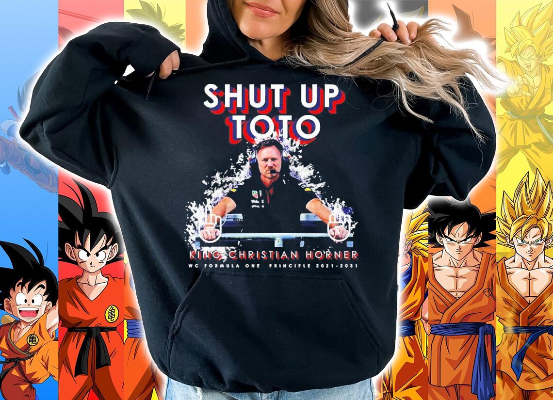 Shut Up toto King Christian Horner Principle World Champion F1 Formula One t-shirt hoodie