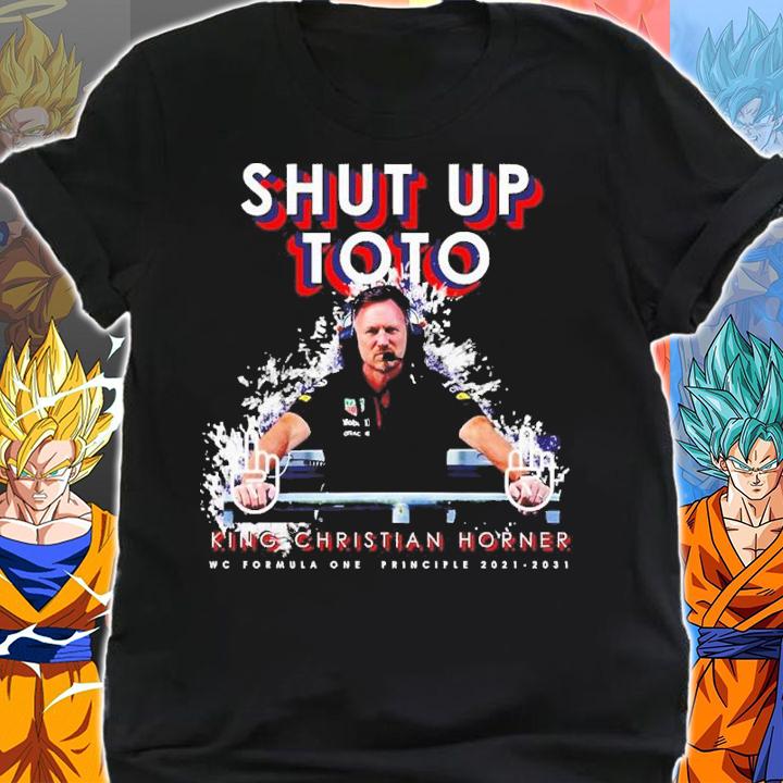Shut Up toto King Christian Horner Principle World Champion F1 Formula One t-shirt shirt