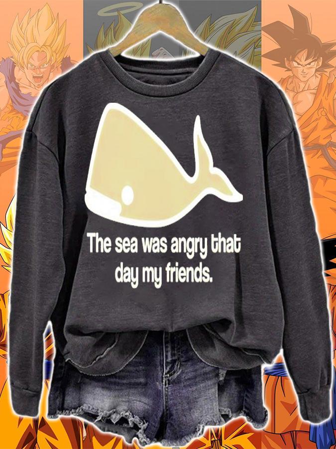The Sea Was Angry That Day My Friends Shirt sweatshirt