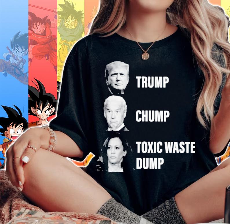 Trump Joe Biden Chump Kamala Harris Toxic Waste Dump Shirt woman shirt