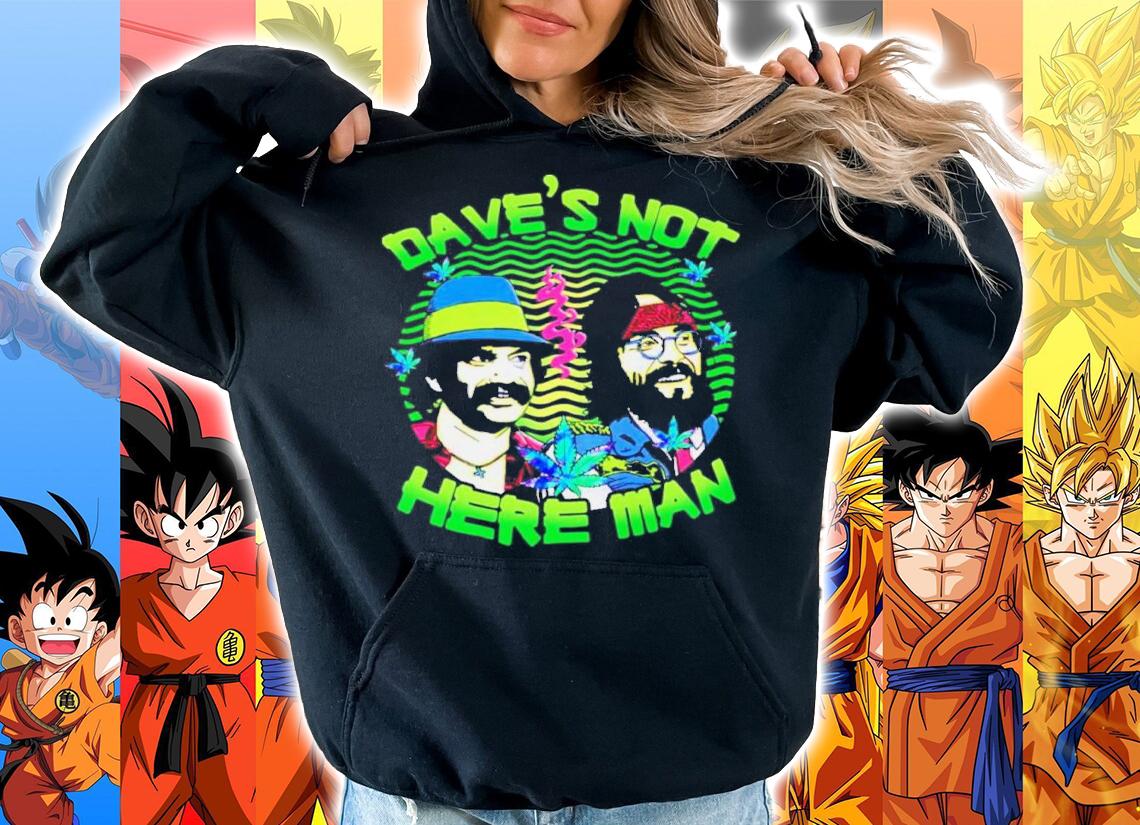 Cheech And Chong Dave's Not Here Man t-shirt hoodie
