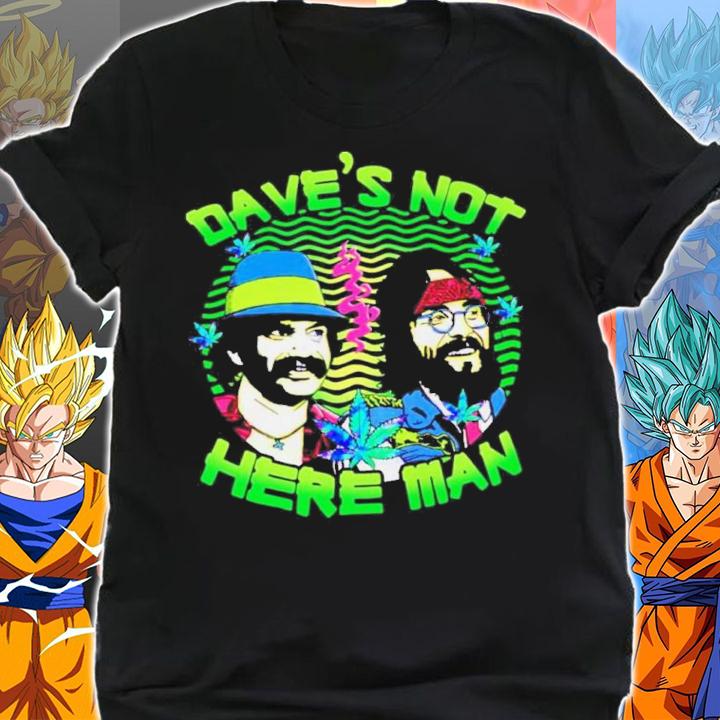 Cheech And Chong Dave's Not Here Man t-shirt shirt