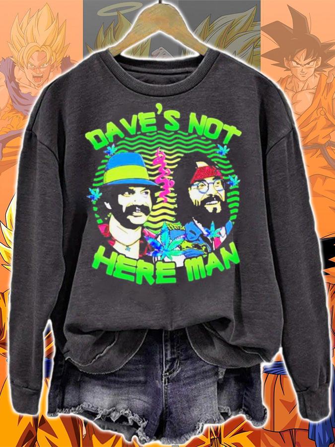 Cheech And Chong Dave's Not Here Man t-shirt sweatshirt