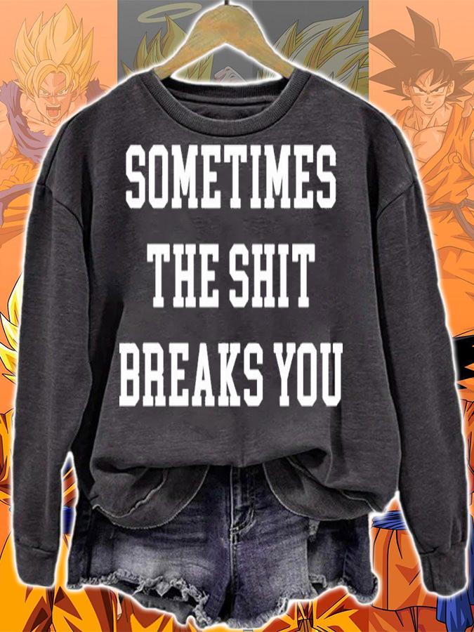 Dogmatic Shorty Sometimes The Shit Breaks You Shirt sweatshirt