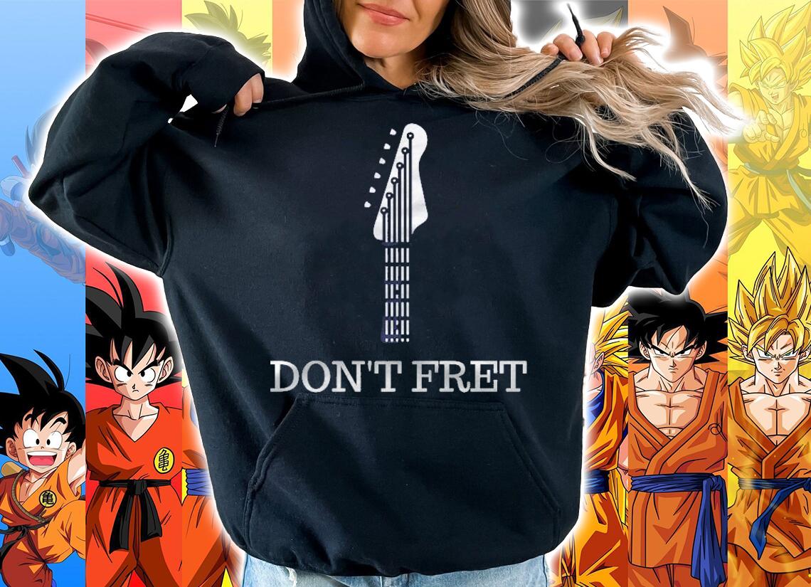 Dont Fret Guitar Lovers Guitarist Funny Musician Gift T-shirt hoodie