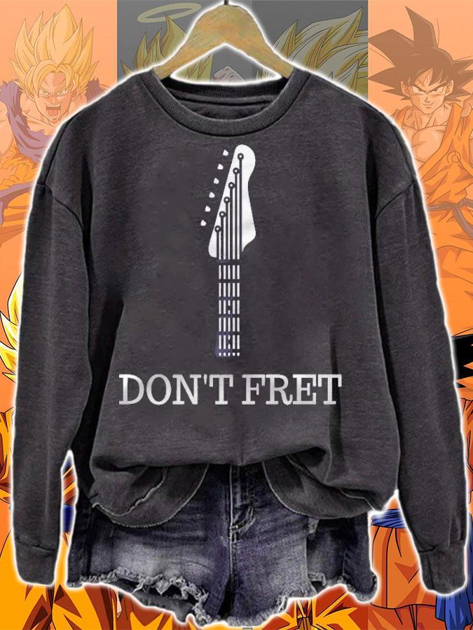 Dont Fret Guitar Lovers Guitarist Funny Musician Gift T-shirt sweatshirt