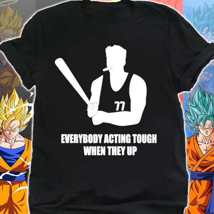 Everybody Acting Tough When They Up T-Shirt shirt