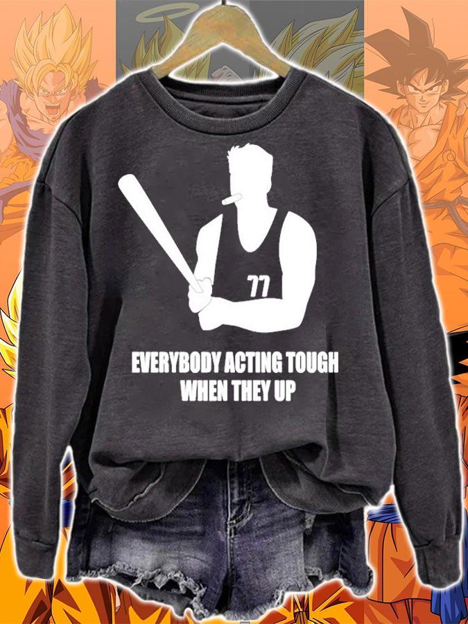 Everybody Acting Tough When They Up T-Shirt sweatshirt