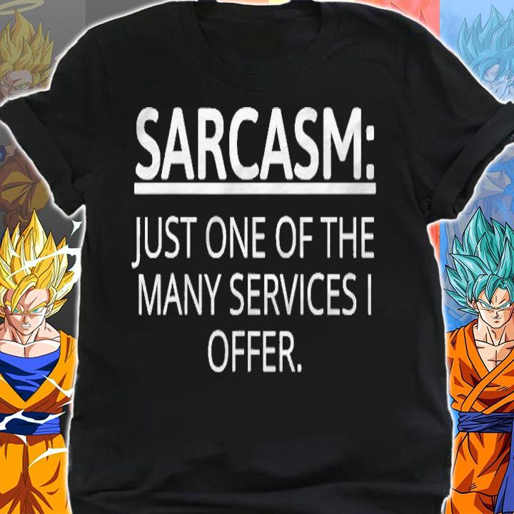 Funny Sarcasm Just One Of The Many Services I Offer T-shirt shirt