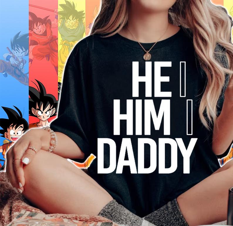 He Him Daddy T-Shirt woman shirt
