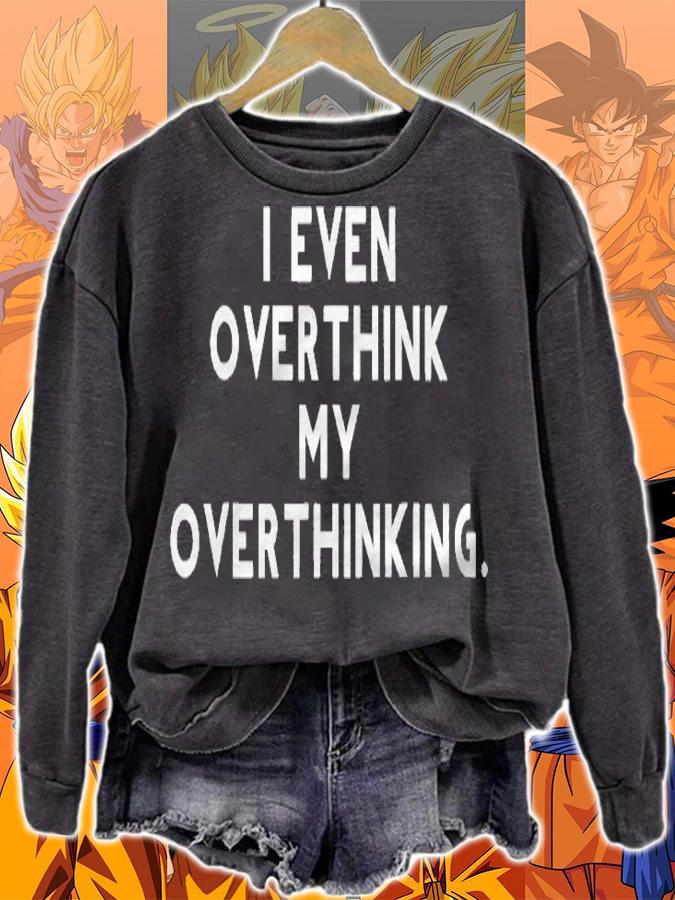 I Even Overthink My Overthinking Funny Shirt sweatshirt