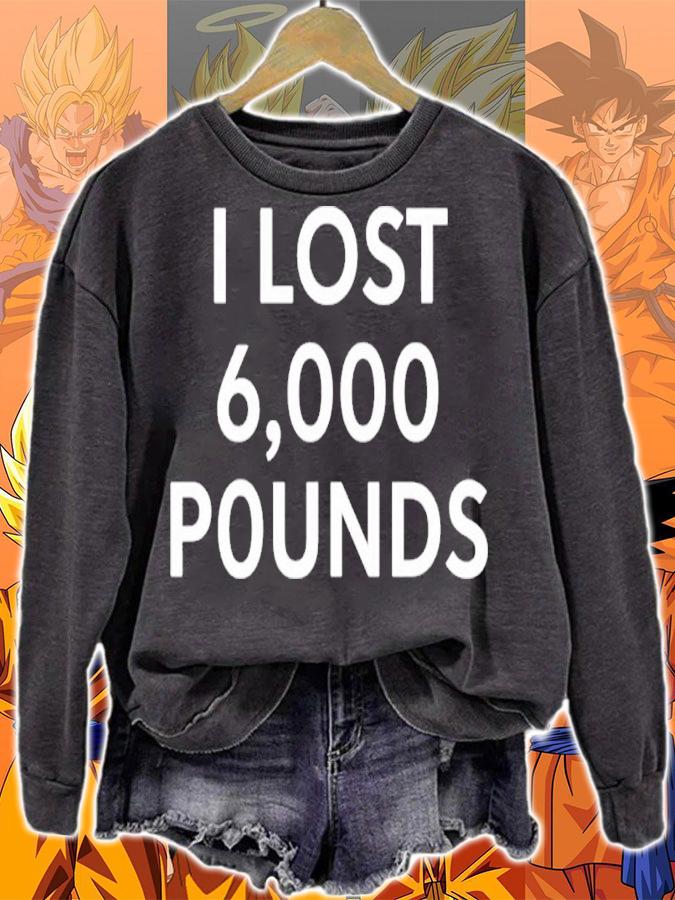 I Lost 6000 Pounds T-Shirt sweatshirt