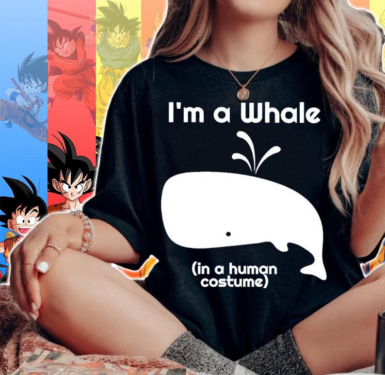 I'm A Whale In A Human Costume Shirt woman shirt