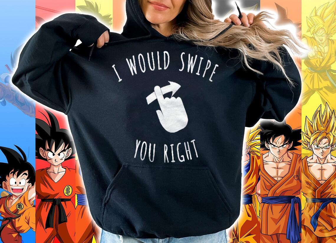 I Would Swipe You Right Premium Shirt hoodie
