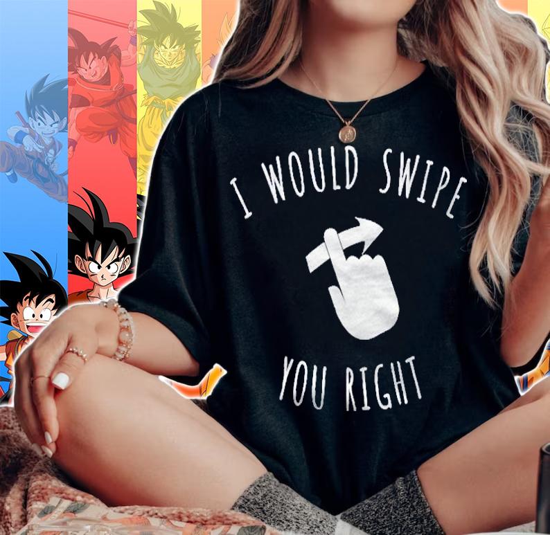 I Would Swipe You Right Premium Shirt woman shirt