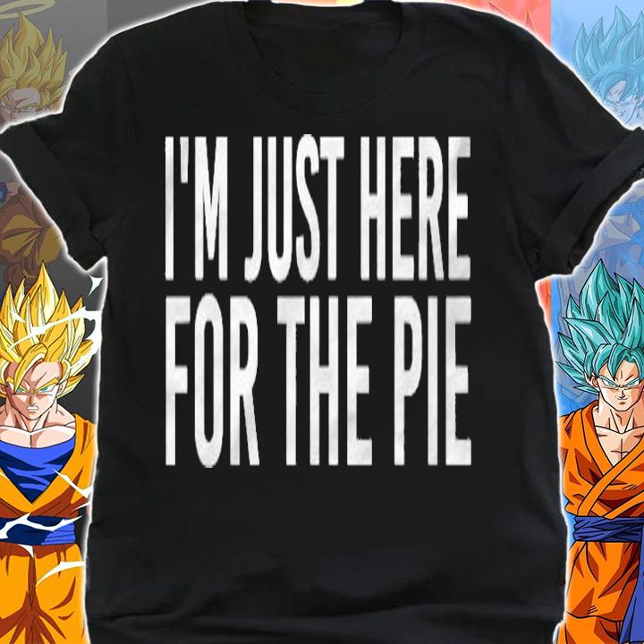 Im Just Here For The Pie Shirt Funny Thanksgiving Gift Idea T-shirt shirt