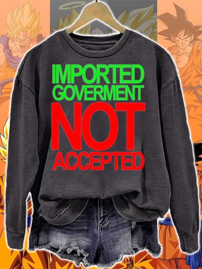 Imported Goverment Not Accepted T-Shirt sweatshirt