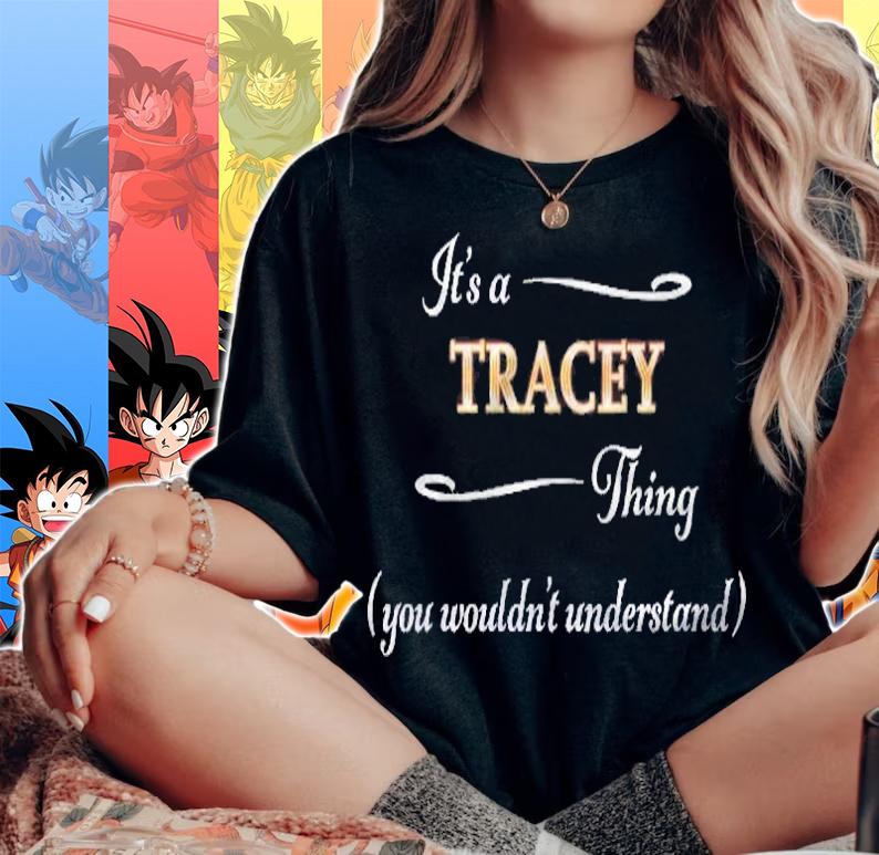 Its A Tracey Thing You Wouldnt Understand Name Gift Shirt woman shirt