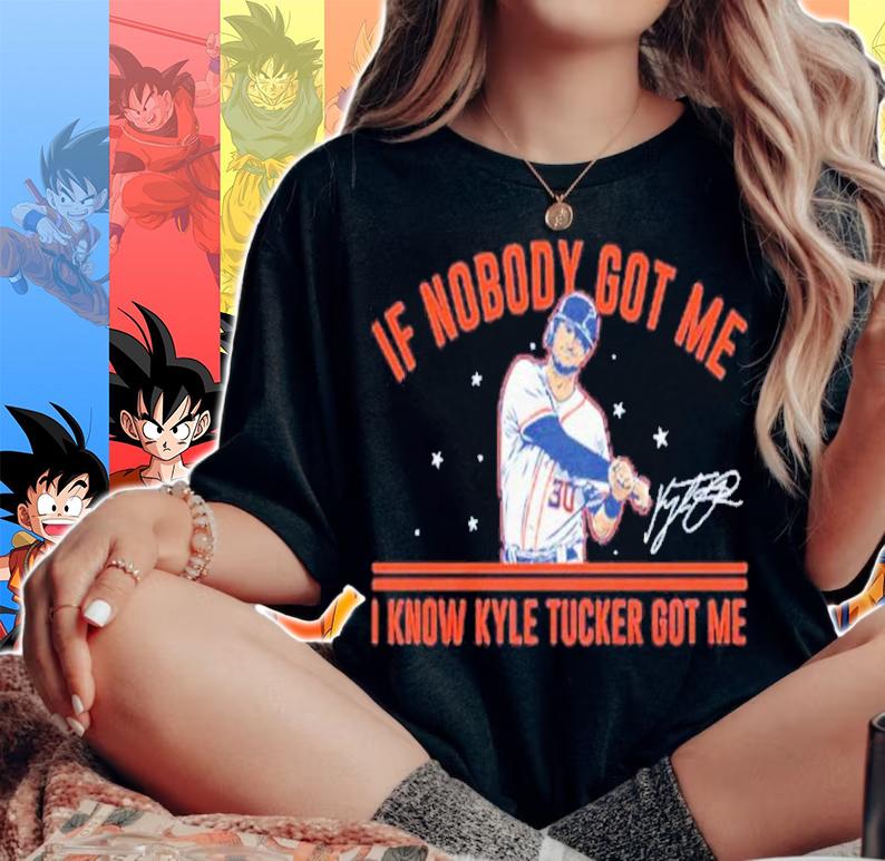 Kyle Tucker If Nobody Got Me I Know Kyle Tucker Got Me Signatures Shirt woman shirt