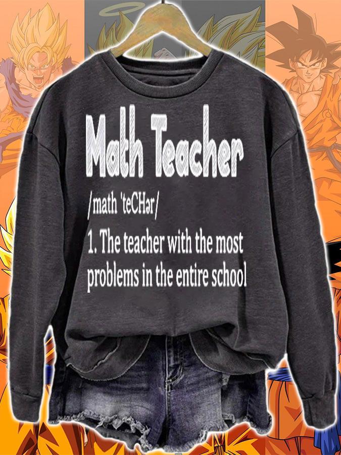 Math Teacher The Teacher With The Most Problems In The Entires School Definition Shirt sweatshirt