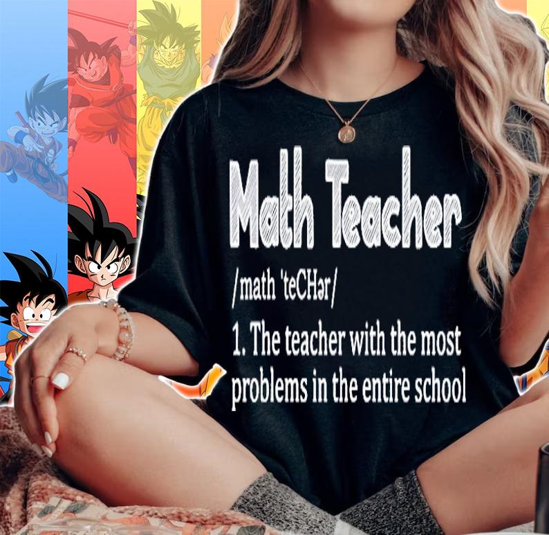 Math Teacher The Teacher With The Most Problems In The Entires School Definition Shirt woman shirt