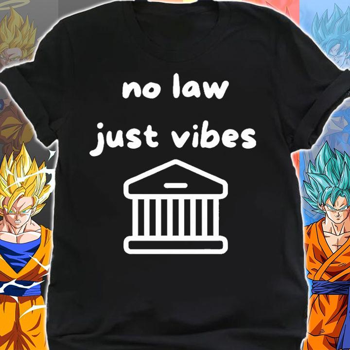 No law just vibes T-shirt shirt