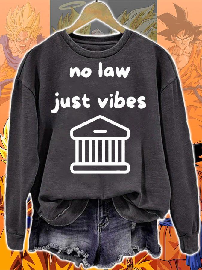 No law just vibes T-shirt sweatshirt
