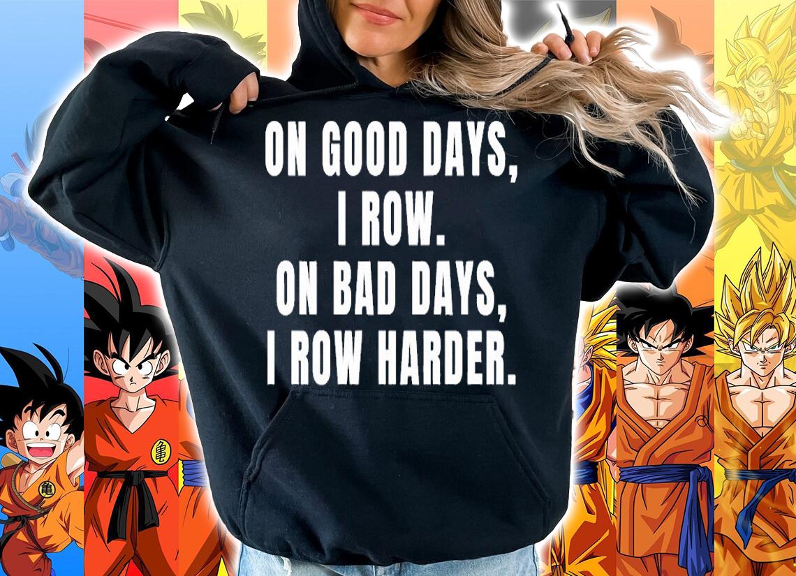On Good Days I Row On Bad Days I Row Harder Rowing T-Shirt hoodie