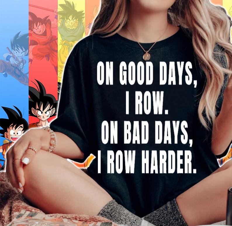 On Good Days I Row On Bad Days I Row Harder Rowing T-Shirt woman shirt