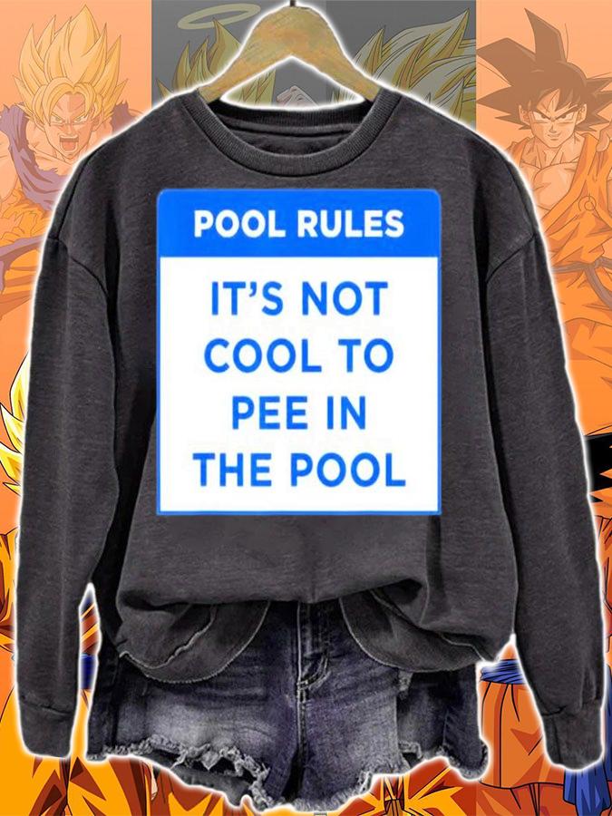 Pool Rules Its Not Cool To Pee In The Pool T-Shirt sweatshirt