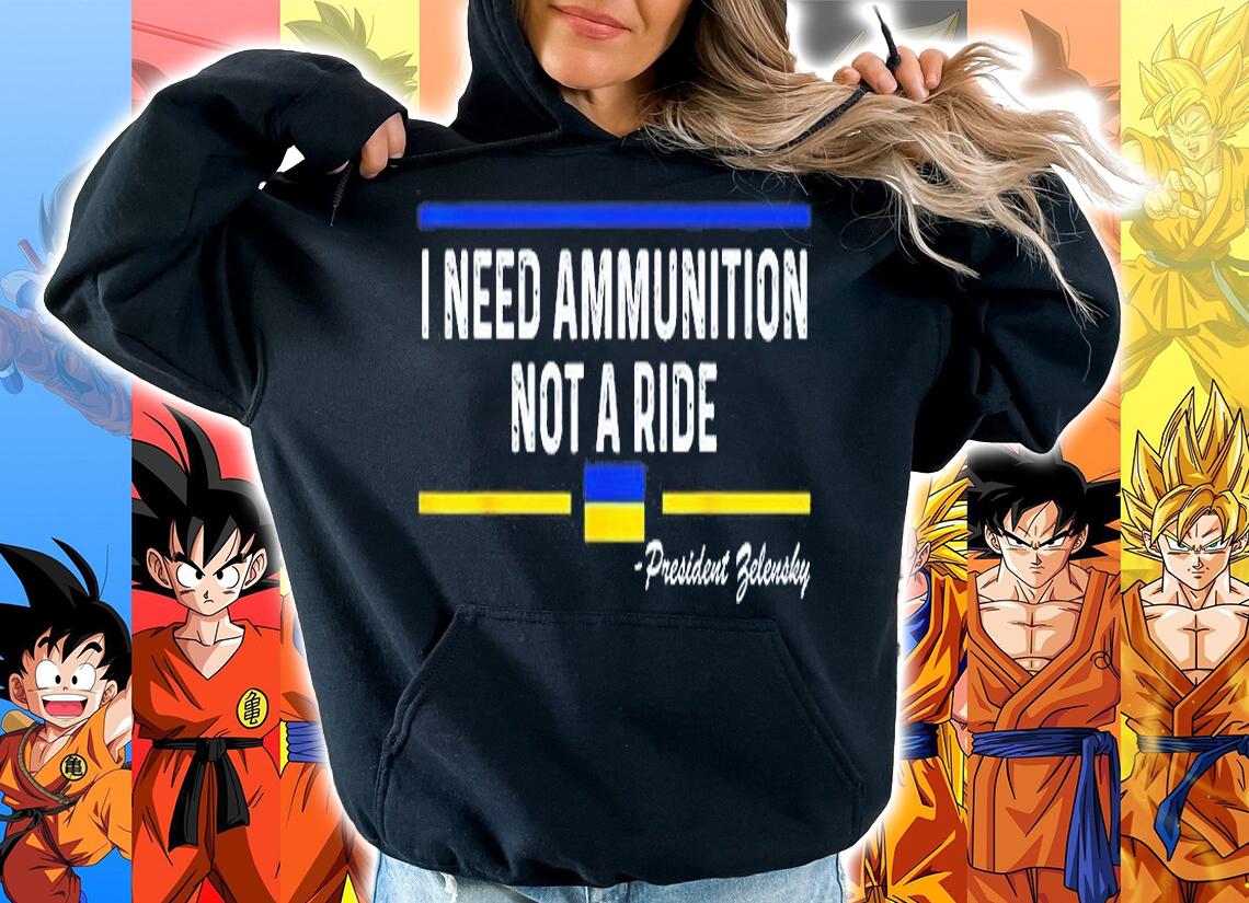 President Zelensky I Need Ammunition Not a Ride T-Shirt hoodie