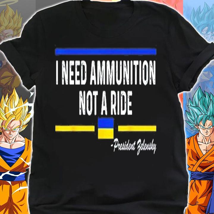 President Zelensky I Need Ammunition Not a Ride T-Shirt shirt