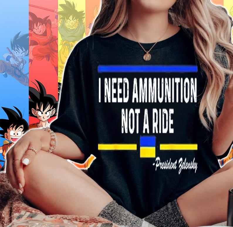 President Zelensky I Need Ammunition Not a Ride T-Shirt woman shirt