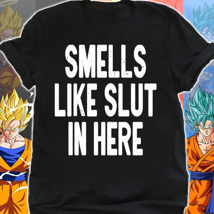 Smells Like Slut In Here T-Shirt shirt