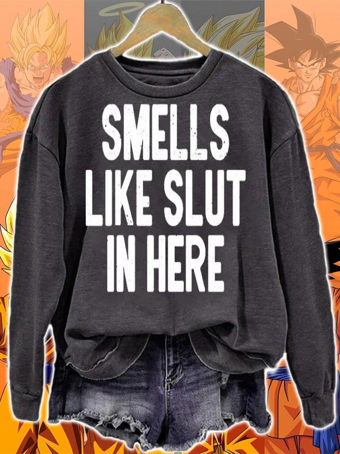 Smells Like Slut In Here T-Shirt sweatshirt