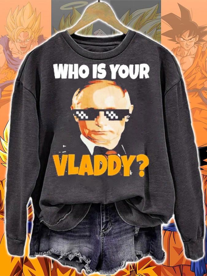 Who Is Your Vladdy Funny Russian President Vladimir Putin T-Shirt sweatshirt