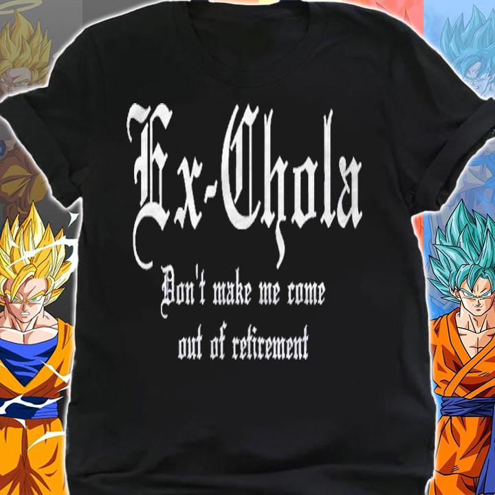 Womens Ex-Chola Dont Make Me Come Out Of Retirement Shirt shirt