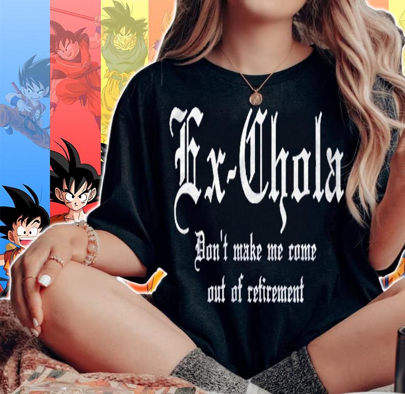 Womens Ex-Chola Dont Make Me Come Out Of Retirement Shirt woman shirt