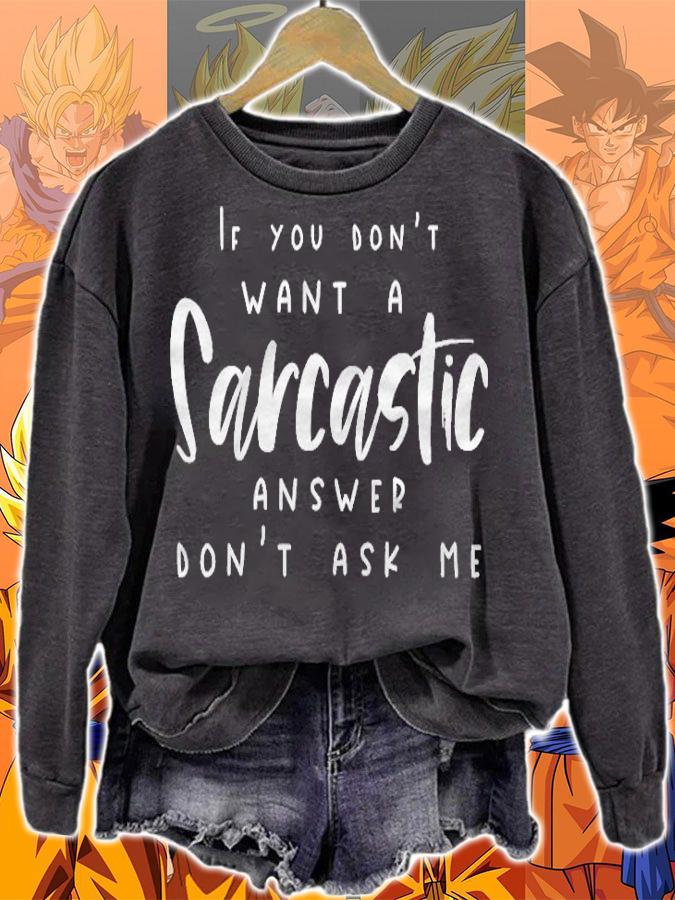 Womens If You Dont Want A Sarcastic Answer Dont Ask Me Sarcastic T-shirt sweatshirt