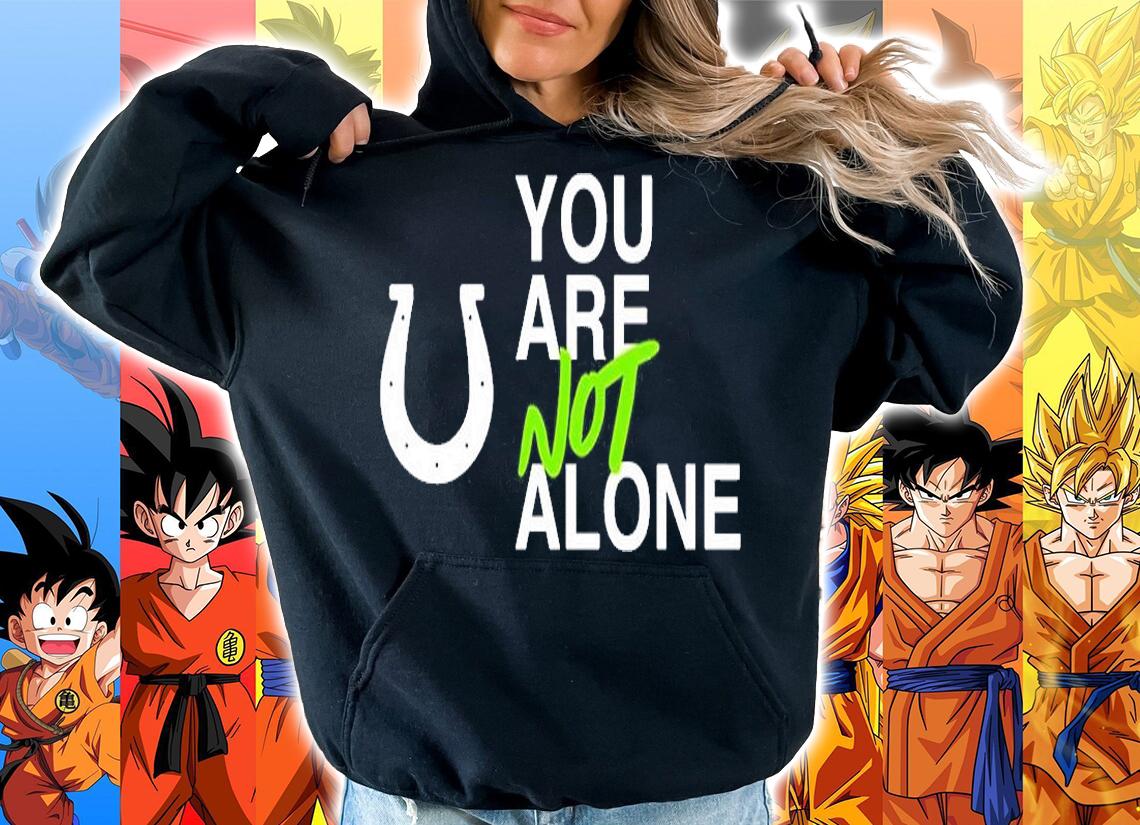 You are not alone T-shirt hoodie