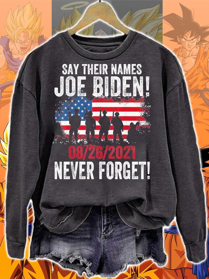 28 06 2021 Say Their Names Joe Biden Names Of Fallen Soldiers 13 Heroes t-shirt sweatshirt