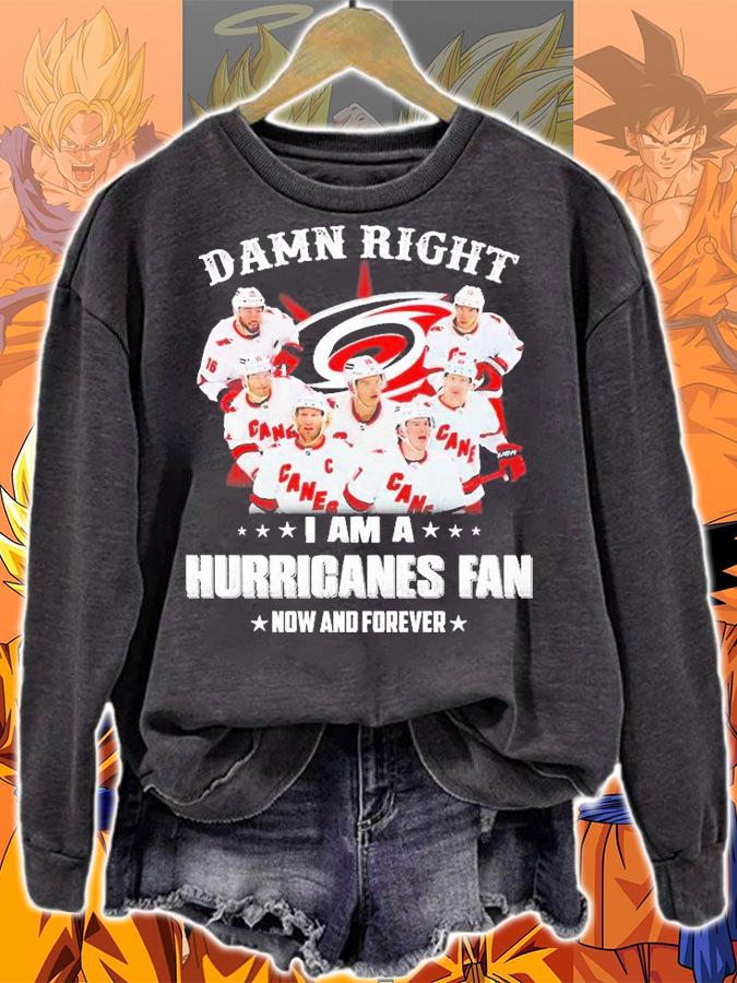 Carolina Hurricanes Damn Right I Am A Hurriganes Fan Now And Forever T-Shirt sweatshirt