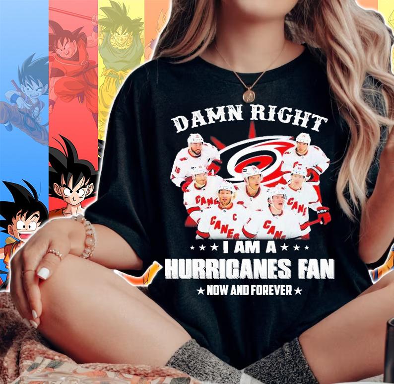 Carolina Hurricanes Damn Right I Am A Hurriganes Fan Now And Forever T-Shirt woman shirt