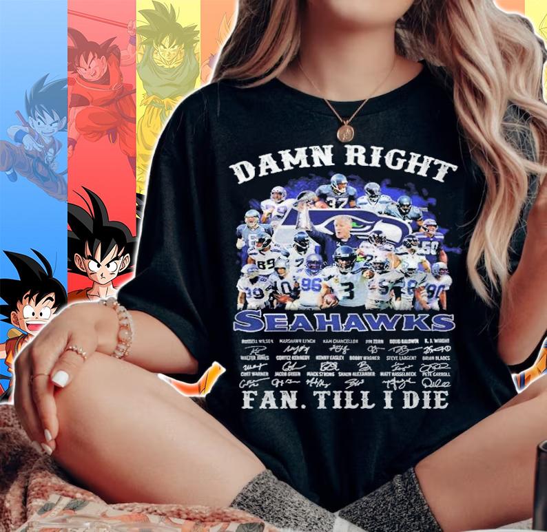 Damn right Seattle Seahawks signatures fan till I die T-shirt woman shirt
