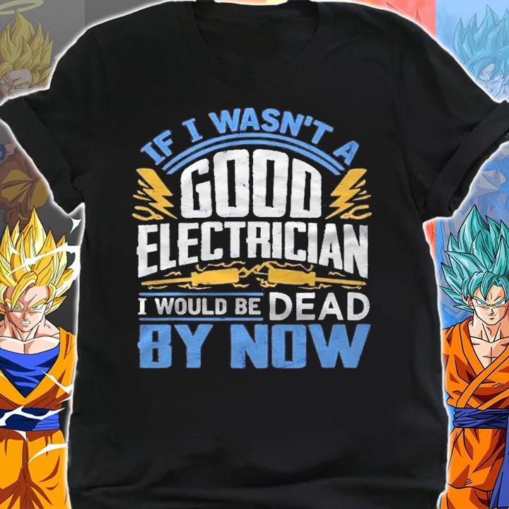 Funny Electrician Gift For Men Cool Good Electrician Gag Shirt shirt