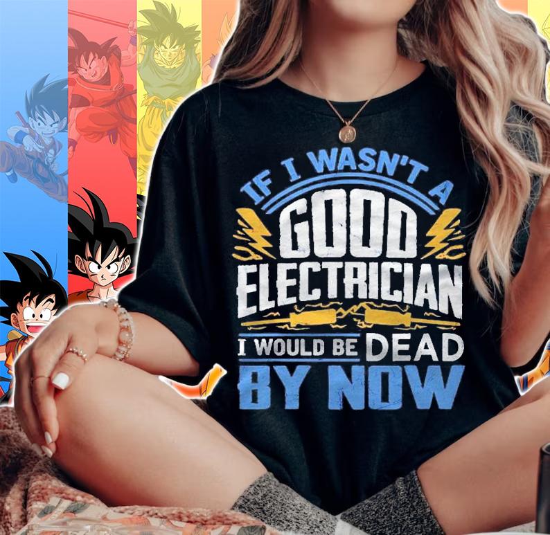Funny Electrician Gift For Men Cool Good Electrician Gag Shirt woman shirt