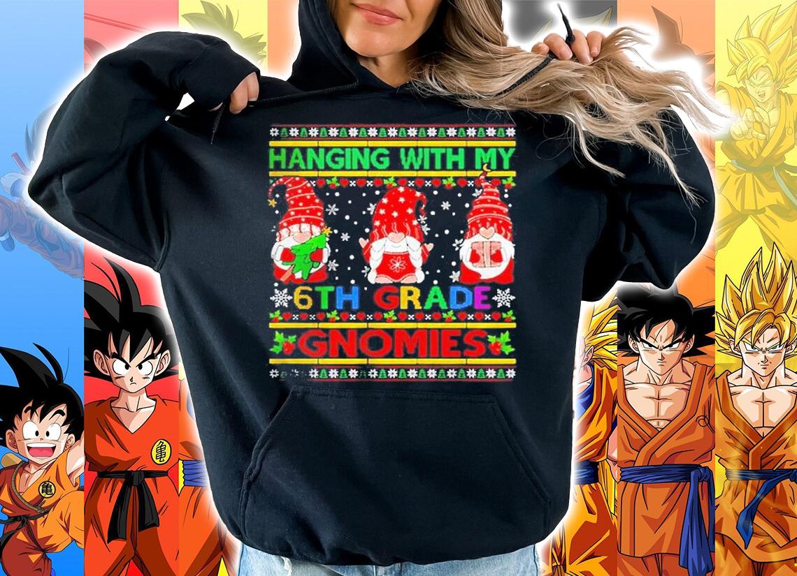 Hanging With My 6th Grade Gnomies Ugly Christmas Sweater Shirt hoodie