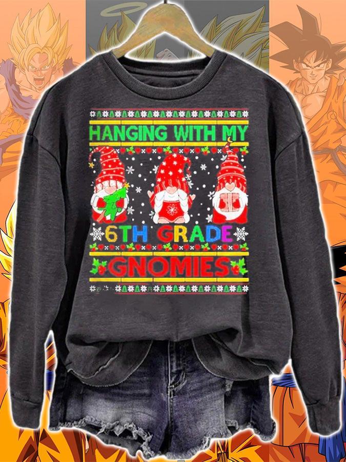 Hanging With My 6th Grade Gnomies Ugly Christmas Sweater Shirt sweatshirt